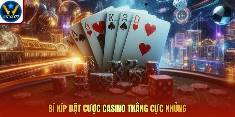 Bí kíp đặt cược Casino thắng cực khủng