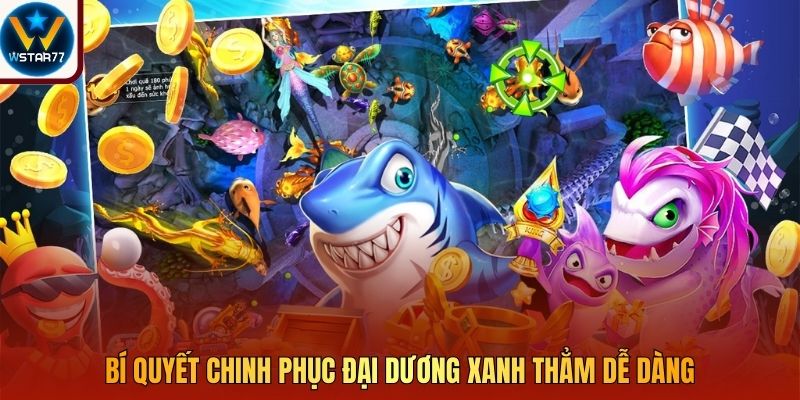 Bí quyết chinh phục đại dương xanh thẳm dễ dàng