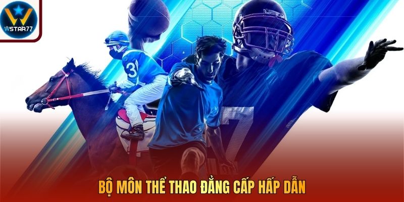 Bộ môn thể thao đẳng cấp hấp dẫn