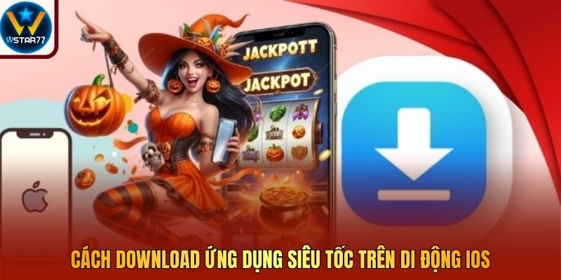 Cách download ứng dụng siêu tốc trên di động iOS