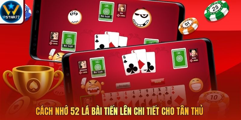 Cách nhớ 52 lá bài tiến lên chi tiết cho tân thủ 