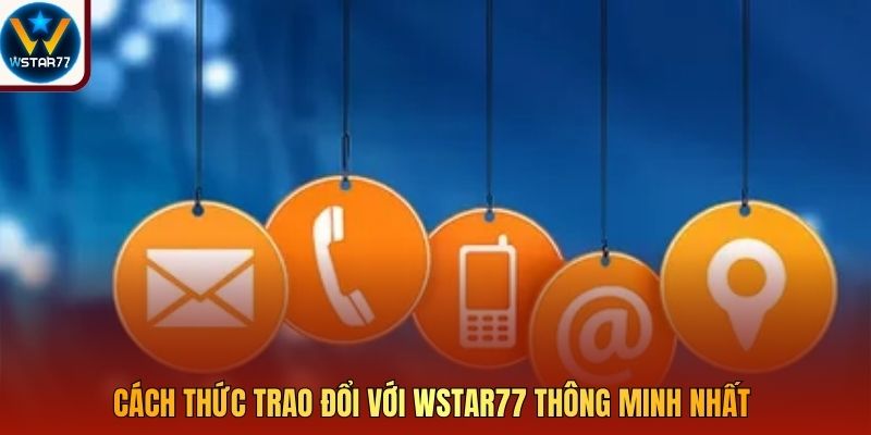 Cách thức trao đổi với Wstar77 thông minh nhất 