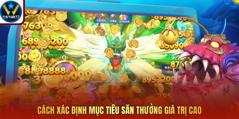Cách xác định mục tiêu săn thưởng giá trị caoCách xác định mục tiêu săn thưởng giá trị cao