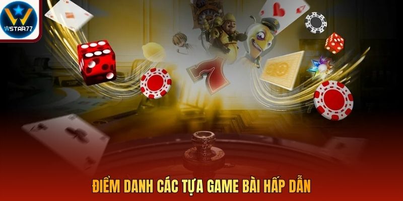 Điểm danh các tựa game bài hấp dẫn