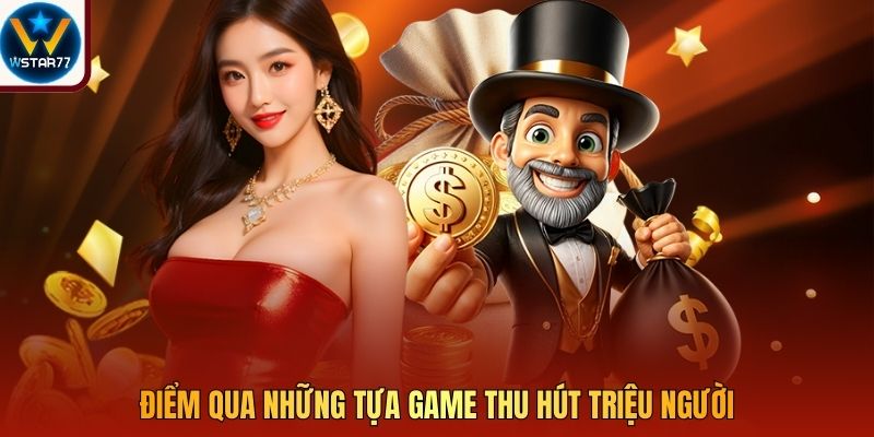 Điểm qua những tựa game thu hút triệu người
