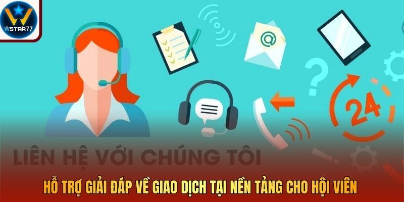 Hỗ trợ giải đáp về giao dịch tại nền tảng cho hội viên 