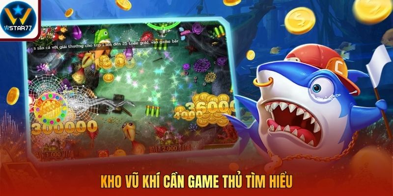 Kho vũ khí cần game thủ tìm hiểu