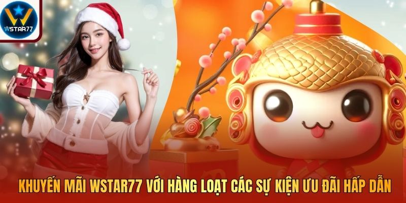 Khuyến Mãi Wstar77 Với Hàng Loạt Các Sự Kiện Ưu Đãi Hấp Dẫn