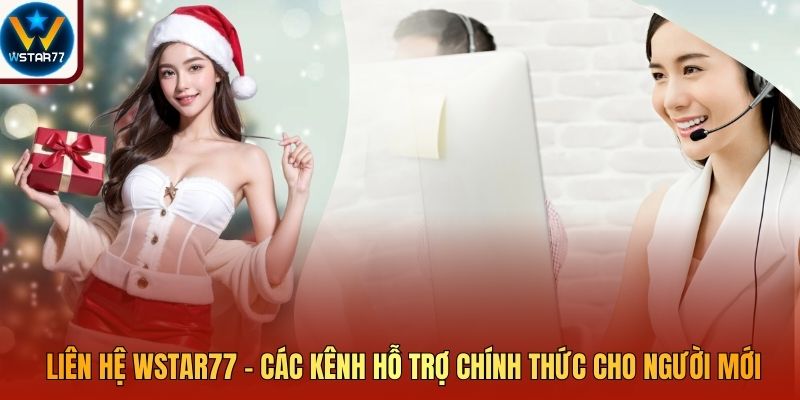 Liên Hệ Wstar77 – Các Kênh Hỗ Trợ Chính Thức Cho Người Mới