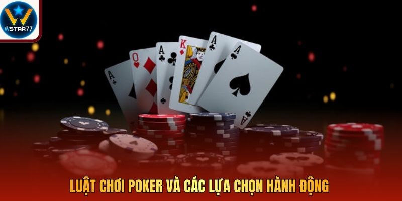 Luật chơi poker và các lựa chọn hành động 