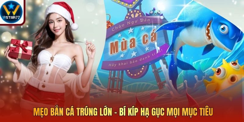 Mẹo Bắn Cá Trúng Lớn - Bí Kíp Hạ Gục Mọi Mục Tiêu