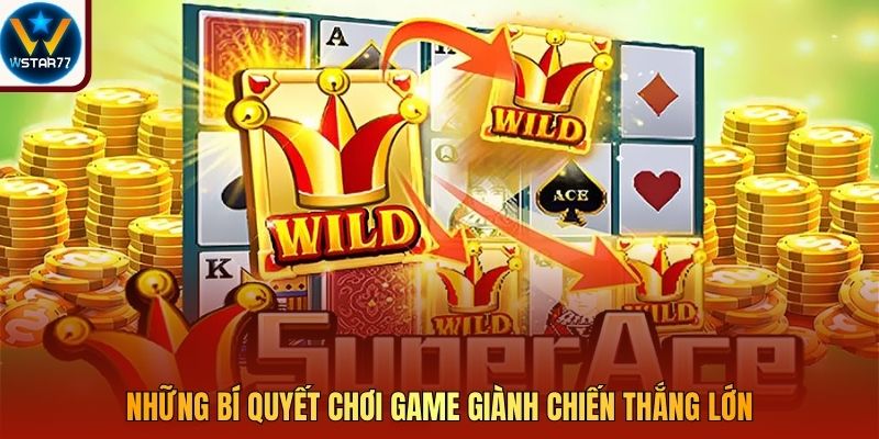 Những bí quyết chơi game giành chiến thắng lớn