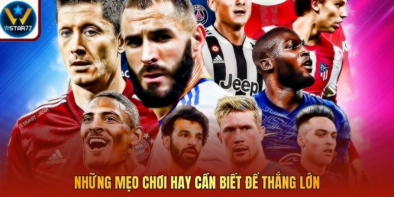 Những mẹo chơi hay cần biết để thắng lớn