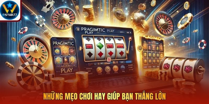 Những mẹo chơi hay giúp bạn thắng lớn