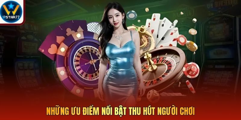 Những ưu điểm nổi bật thu hút người chơi