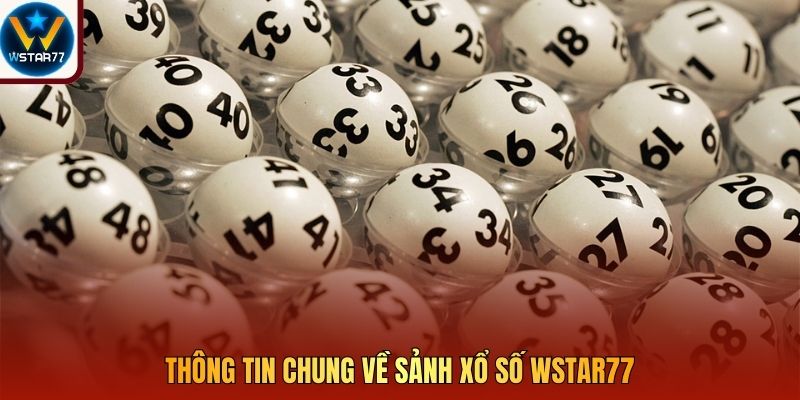 Thông tin chung về sảnh xổ số Wstar77