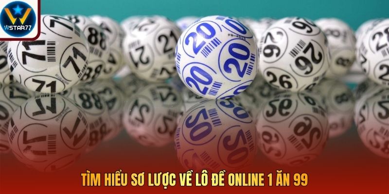 Tìm hiểu sơ lược về lô đề online 1 ăn 99