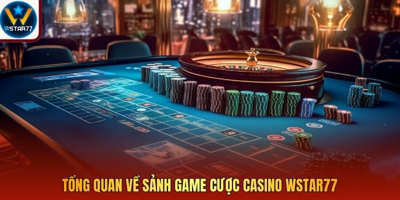 Tổng quan về sảnh game cược Casino Wstar77