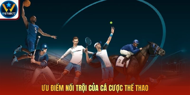 Ưu điểm nổi trội của cá cược thể thao